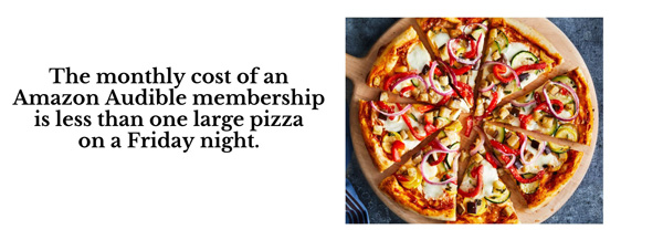 An Amazon Audible monthly membership is less than the average cost of a large pizza.