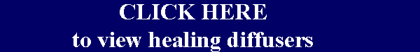 600x75 Click Here to view healing diffusers.